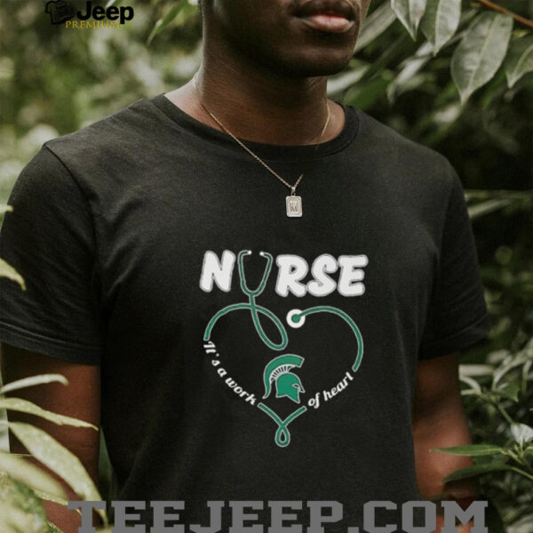 Nurse it’s a work of heart Michigan State Spartans shirt