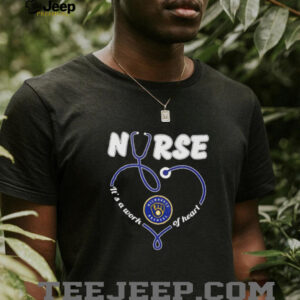 Nurse it’s a work of heart Milwaukee Brewers shirt