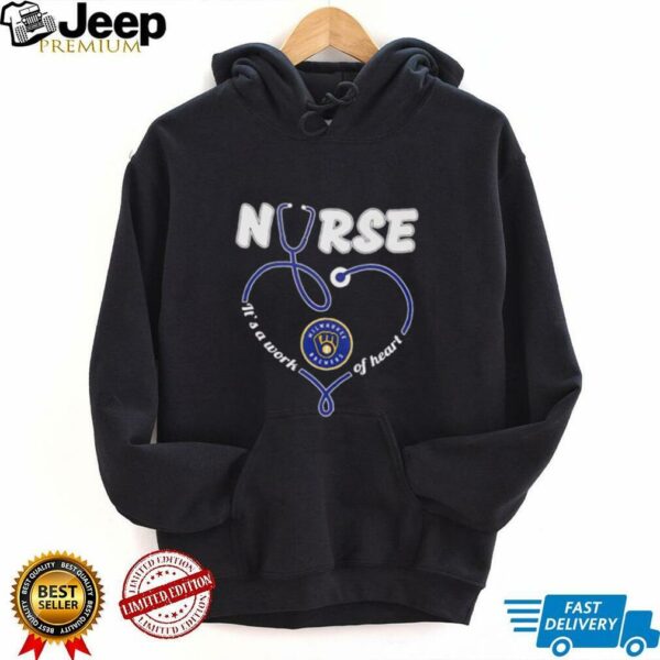 Nurse it’s a work of heart Milwaukee Brewers shirt