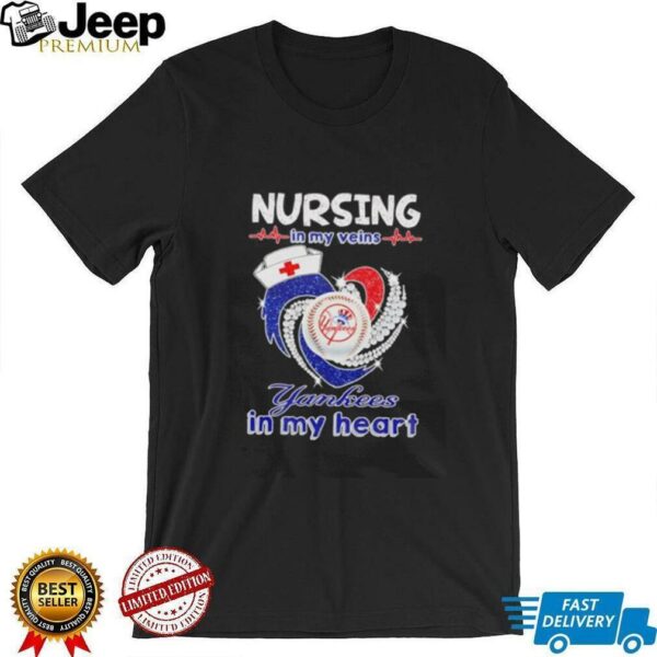 Nursing in my veins Yankees in my heart diamond shirt