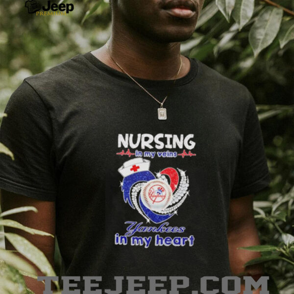 Nursing in my veins Yankees in my heart diamond shirt
