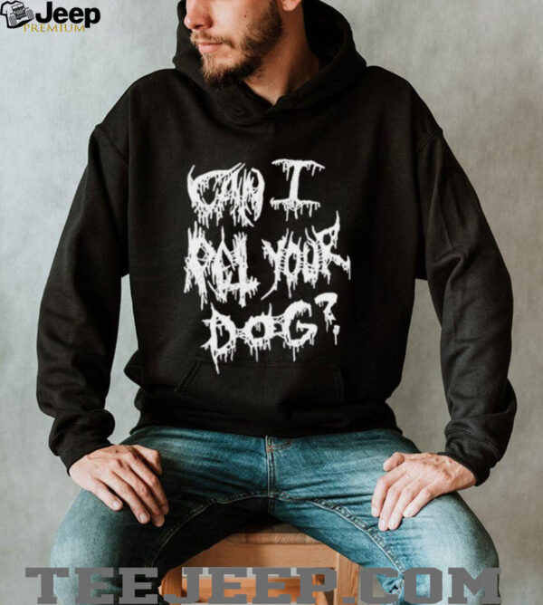 Official Can I Pet Your Dog Metal T shirts