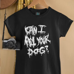 Official Can I Pet Your Dog Metal T shirts3