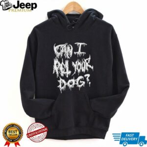 Official Can I Pet Your Dog Metal T shirts4