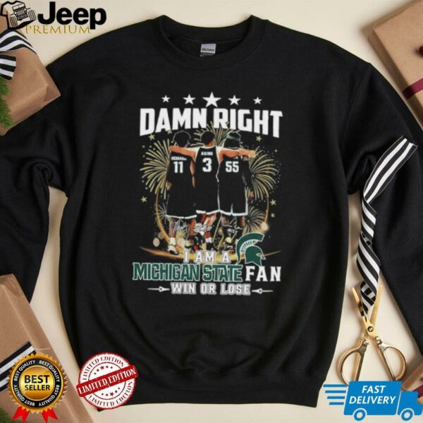 Official Damn Right I Am A Michigan State Spartans Fan Win Or Lose Signatures T shirts