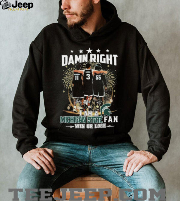 Official Damn Right I Am A Michigan State Spartans Fan Win Or Lose Signatures T shirts
