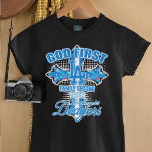 Official God First Family Second Then Los Angeles Dodgers T shirts