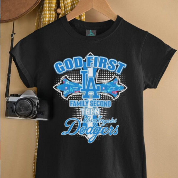 Official God First Family Second Then Los Angeles Dodgers T shirts