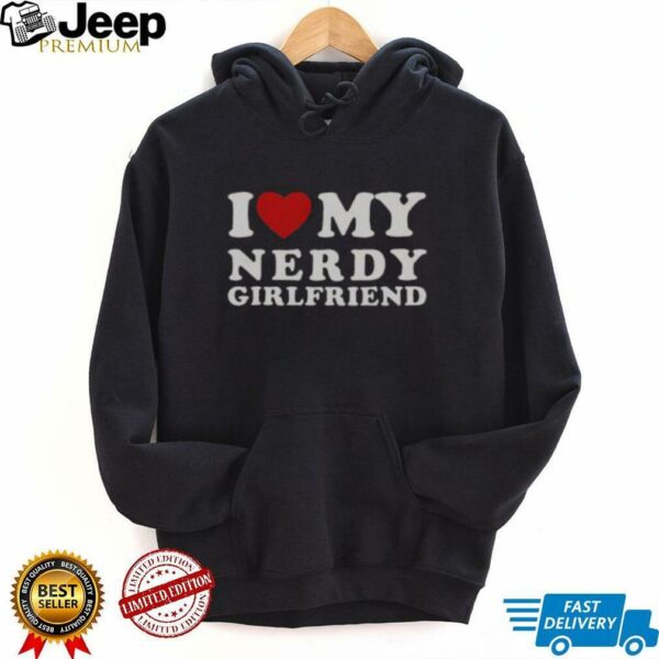 Official I Love My Nerdy Girlfriend I Heart My Nerdy Girlfriend T Shirt