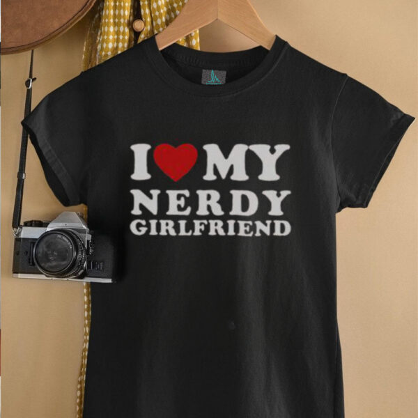 Official I Love My Nerdy Girlfriend I Heart My Nerdy Girlfriend T Shirt