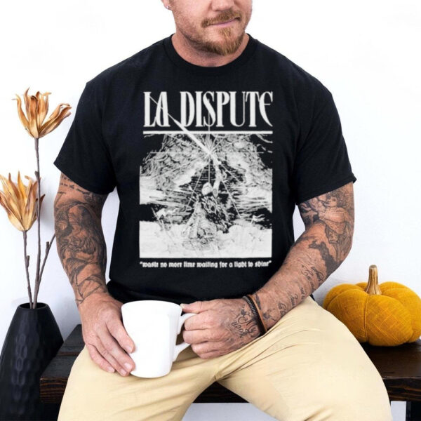 Official La Dispute Nestle No More Time Waiting For A Light To Shine T shirts