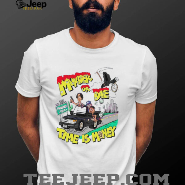 Official Murder Or Die Time Is Money Shirt