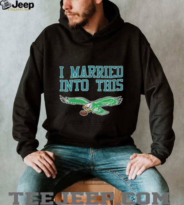 Official Philadelphia Eagles I Married Into This T shirts