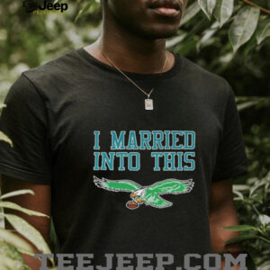 Official Philadelphia Eagles I Married Into This T shirts1