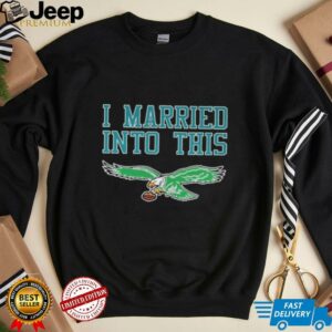 Official Philadelphia Eagles I Married Into This T shirts3