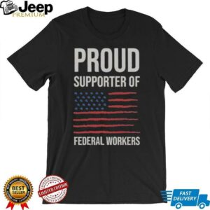 Official Proud Supporter Of Federal Workers T Shirt1