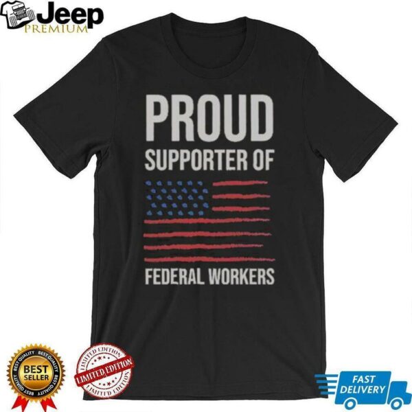 Official Proud Supporter Of Federal Workers T Shirt