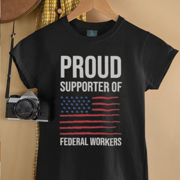 Official Proud Supporter Of Federal Workers T Shirt