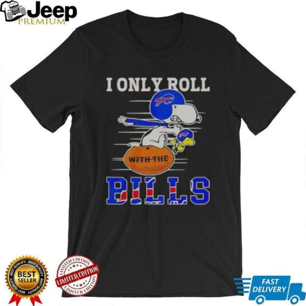 Official Snoopy And Woodstock I Only Roll With The Buffalo Bills T Shirt