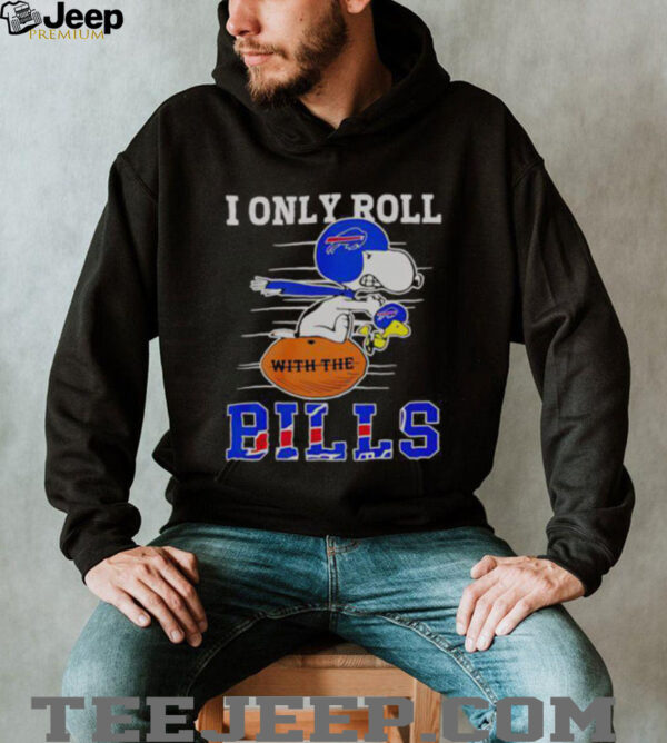 Official Snoopy And Woodstock I Only Roll With The Buffalo Bills T Shirt