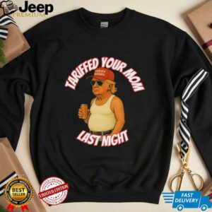 Official Trump Tariffed Your Mom Last Night Tariff Daddy T shirts