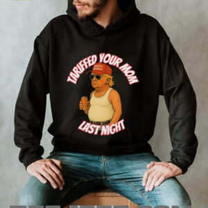 Official Trump Tariffed Your Mom Last Night Tariff Daddy T shirts3