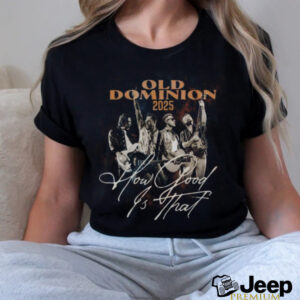 Old Dominion How Good Is That World Tour T Shirt Unisex T Shirt2