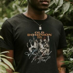 Old Dominion How Good Is That World Tour T Shirt Unisex T Shirt3