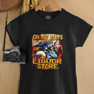 On My Way To The Liquor poster shirt0