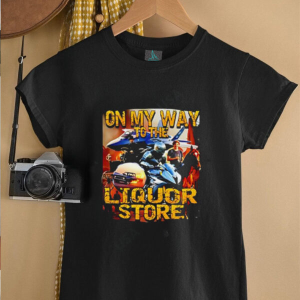 On My Way To The Liquor poster shirt