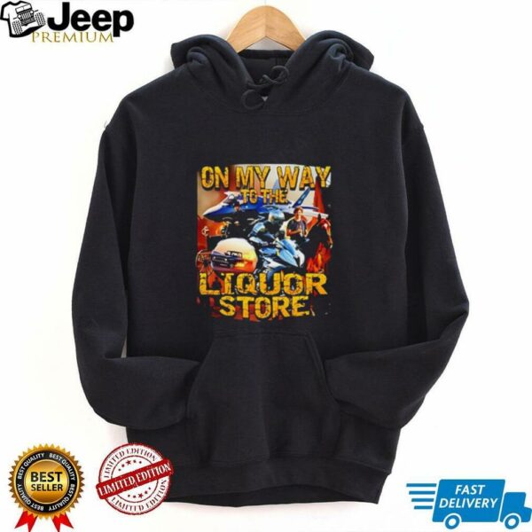 On My Way To The Liquor poster shirt