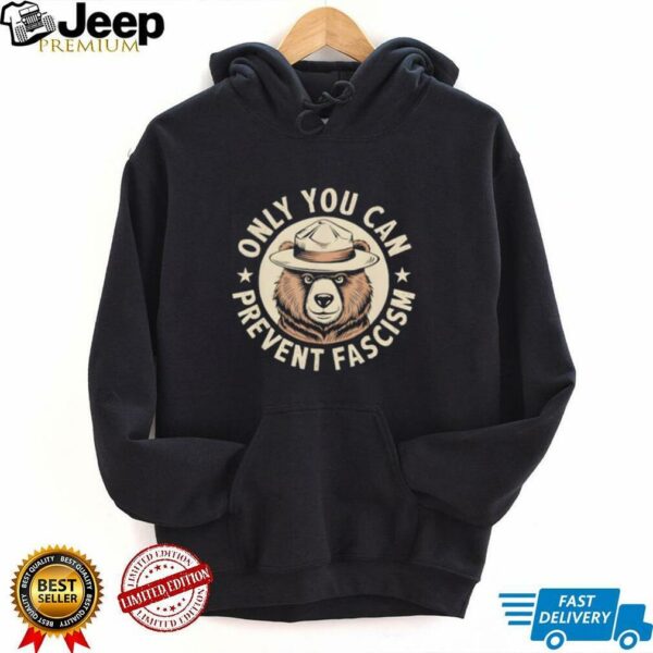 Only You Can Prevent Fascism shirt