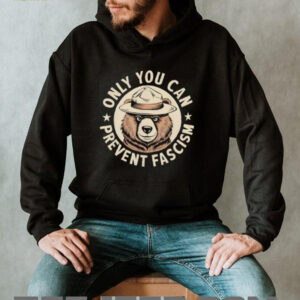 Only You Can Prevent Fascism shirt