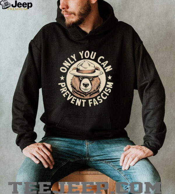 Only You Can Prevent Fascism shirt