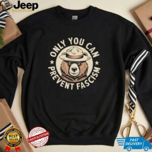 Only You Can Prevent Fascism shirt3