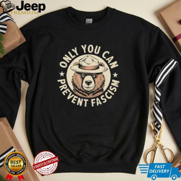Only You Can Prevent Fascism shirt