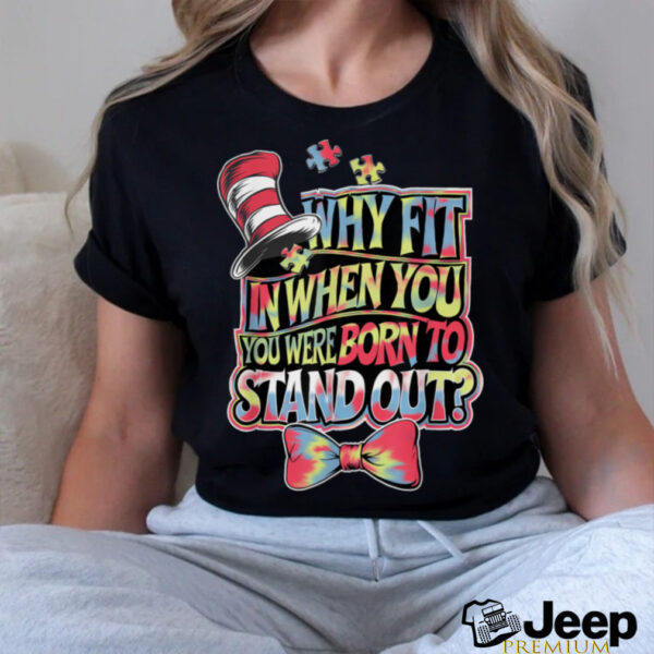 Autism Awareness Why Fit In Doctor Teacher Cat In Hat Cool T Shirt