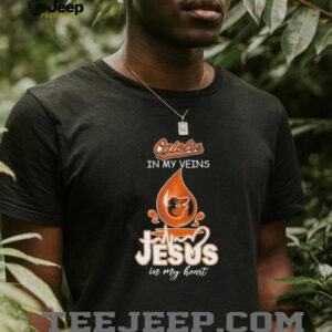 Orioles in my veins Jesus in my heart shirt