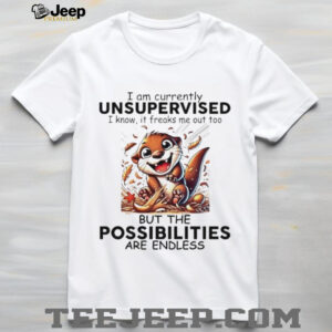 Otter I am currently unsupervised I know it freaks me...