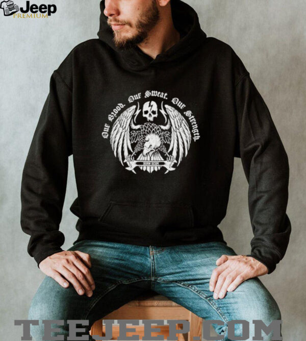 Our Blood Our Sweat Our Strength Born Scum Eagle Skull T shirts