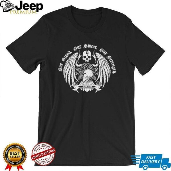 Our Blood Our Sweat Our Strength Born Scum Eagle Skull T shirts