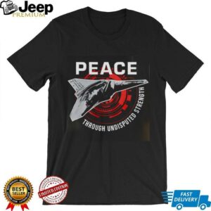 Peace Through Undisputed Strength FAFO 47 shirt