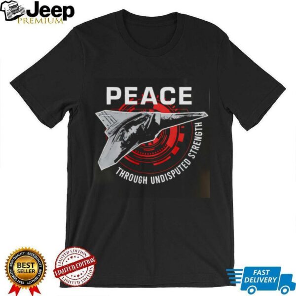 Peace Through Undisputed Strength FAFO 47 shirt