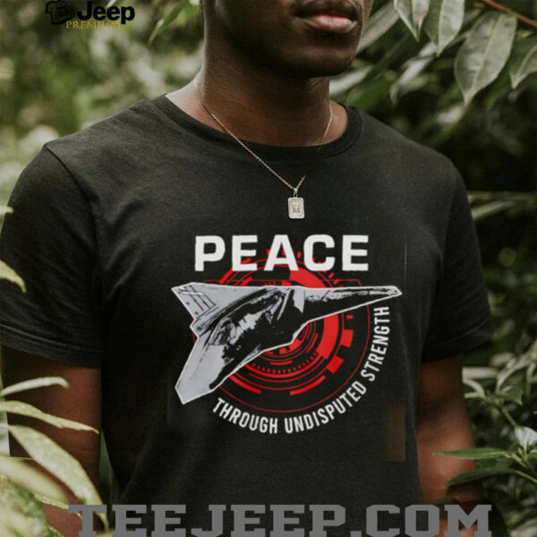 Peace Through Undisputed Strength FAFO 47 shirt