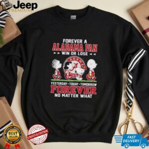 Peanuts forever a Alabama fan win or lose yesterday today tomorrow unisex t shirt