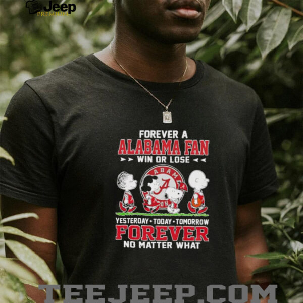 Peanuts forever a Alabama fan win or lose yesterday today tomorrow unisex t shirt