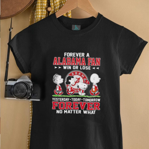 Peanuts forever a Alabama fan win or lose yesterday today tomorrow unisex t shirt
