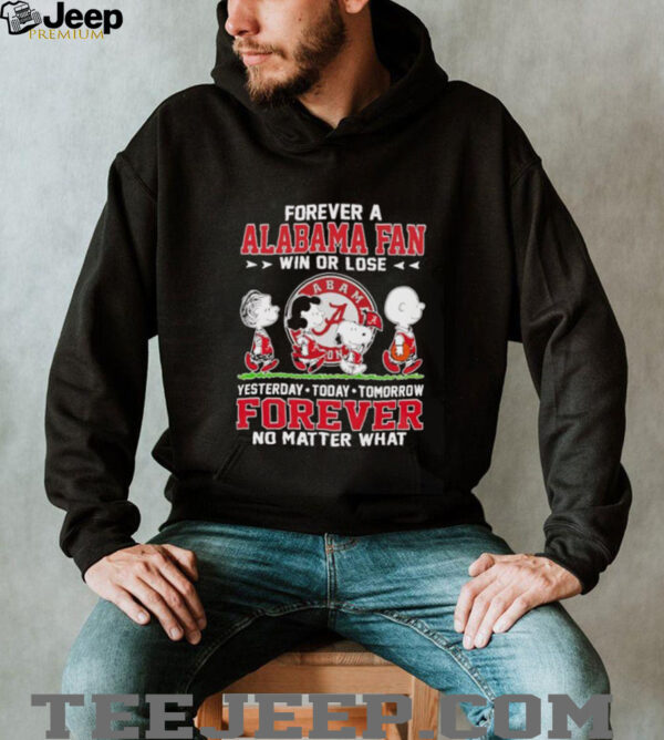 Peanuts forever a Alabama fan win or lose yesterday today tomorrow unisex t shirt