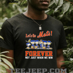 Peanuts let’s go Mets forever not just when we win shirt