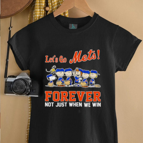 Peanuts let’s go Mets forever not just when we win shirt